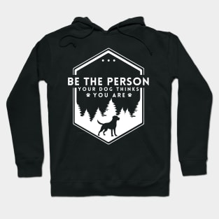 Be The Person Your Dog Thinks You Are Shirt Dog Mom Dad Tee Dog Lover Gift Hoodie